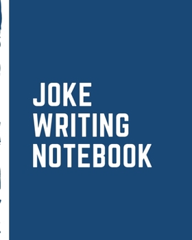 Joke Writing Notebook: For Comedians Journal | Comedy Prompts | Stand Up Comedians | Laughter | Humor | Write Your Own | Step By Step | Inspirational