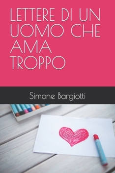 Paperback Lettere Di Un Uomo Che AMA Troppo [Italian] Book