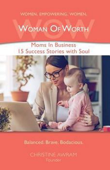 Paperback Wow Woman of Worth: Moms in Business 15 Success Stories with Soul Book