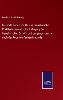 Hardcover Methode Robertson für das Französische - Praktisch-theoretischer Lehrgang der französischen Schrift- und Umgangssprache nach der Robertson'schen Metho [German] Book