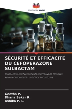 SÉCURITÉ ET EFFICACITÉ DU CEFOPERAZONE SULBACTAM: TAZOBACTAM CHEZ LES PATIENTS SOUFFRANT DE TROUBLES RÉNAUX CHRONIQUES - UNE ÉTUDE PROSPECTIVE