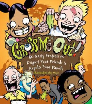 Paperback Gross Me Out!: 50 Nasty Projects to Disgust Your Friends & Repulse Your Family Book
