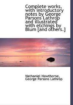 Paperback Complete Works, with Introductory Notes by George Parsons Lathrop and Illustrated with Etchings by B Book