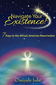 Paperback Navigate Your Existence! 7 Keys to the African American Resurrection Book