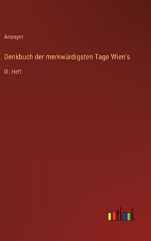 Hardcover Denkbuch der merkwürdigsten Tage Wien's: III. Heft [German] Book