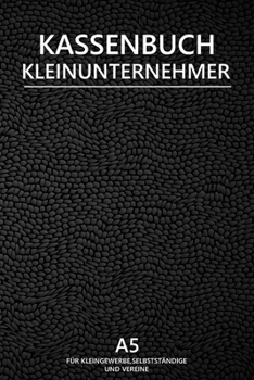 Paperback Kassenbuch Kleinunternehmer: Einfaches Kassenbuch - Geeignet f?r Kleinunternehmer, Selbst?ndige, Freiberufler, Vereine und Unternehmen [German] Book