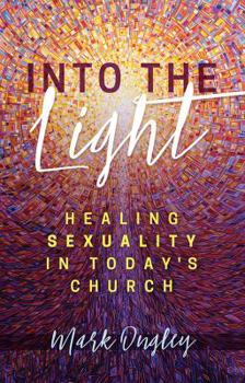 Paperback Into the Light: Healing Sexuality in Today's Church Book