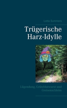 Paperback Tr?gerische Harz-Idylle: L?gendung, Gr?tzblutwurst und Greisenschleim [German] Book