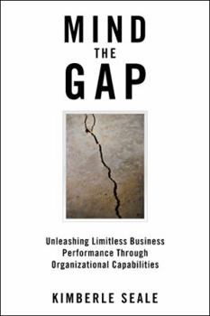 Paperback Mind the Gap: Unleashing Limitless Business Performance Through Organizational Capabilities Book