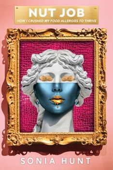 Paperback Nut Job: How I Crushed My Food Allergies To Thrive Book