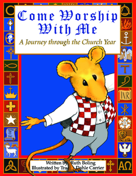 Come Worship With Me: A Journey Through the Church Year (Mouse Books)