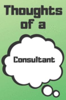 Paperback Thoughts of a Consultant: Consultant Career School Graduation Gift Journal / Notebook / Diary / Unique Greeting Card Alternative Book