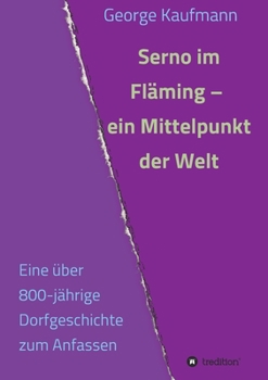 Paperback Serno im Fläming - ein Mittelpunkt der Welt: Eine über 800-jährige Dorfgeschichte zum Anfassen [German] Book