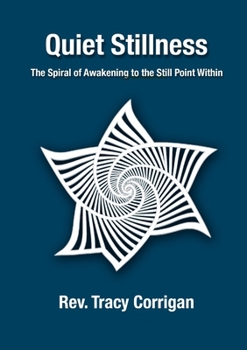 Paperback Quiet Stillness: The Spiral of Awakening to the Still Point Within Book