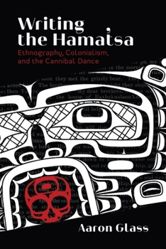 Hardcover Writing the Hamat'sa: Ethnography, Colonialism, and the Cannibal Dance Book