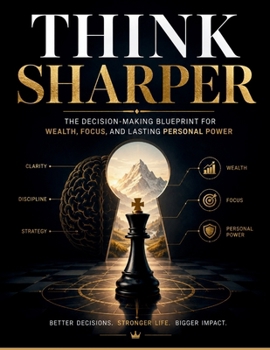 Paperback THINK SHARPER: The Decision-Making Blueprint for Wealth, Focus, and Lasting Personal Power Book
