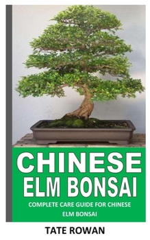 Paperback Chinese ELM Bonsai: Complete Care Guide for Chinese ELM Bonsai Book