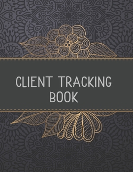 Paperback Client Tracking Book: Customer Tracking Log Book with alphabetized tabs and area for personal notes on products, services, dates, and time. Book