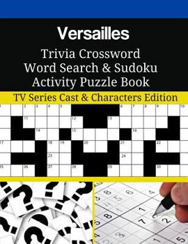 Paperback Versailles Trivia Crossword Word Search & Sudoku Activity Puzzle Book: TV Series Cast & Characters Edition Book