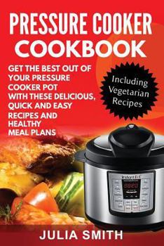 Paperback Get The Best Out of Your Pressure Cooker Pot with these Delicious, Quick and Easy Recipes and Healthy Meal Plans Book
