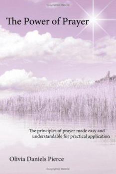 The Power of Prayer: The principles of prayer made easy and understandable for practical application