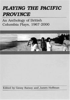 Paperback Playing the Pacific Province: An Anthology of British Columbia Plays, 1967-2000 Book