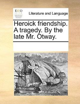 Paperback Heroick friendship. A tragedy. By the late Mr. Otway. Book