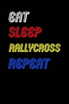 Eat Sleep rallycross  Repeat Notebook Fan Sport Gift: Lined Notebook / Journal Gift, 120 Pages, 6x9, Soft Cover, Matte Finish