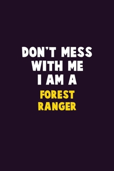 Paperback Don't Mess With Me, I Am A Forest Ranger: 6X9 Career Pride 120 pages Writing Notebooks Book