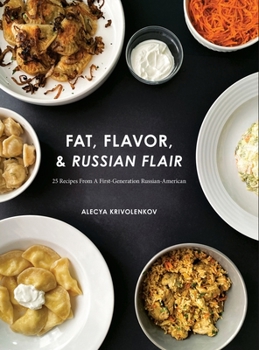 Hardcover Fat, Flavor, & Russian Flair: 25 Recipes From A First Generation Russian-American Book