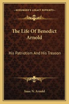 Paperback The Life Of Benedict Arnold: His Patriotism And His Treason Book