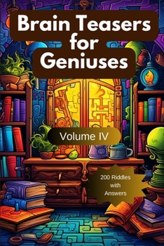 Paperback Brain Teasers for Geniuses: Volume IV Book