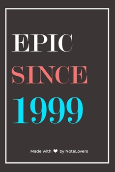 Epic Since 1999 Notebook Birthday Gift: Lined Notebook / Journal Gift, 120 Pages, 6x9, Soft Cover, Matte Finish