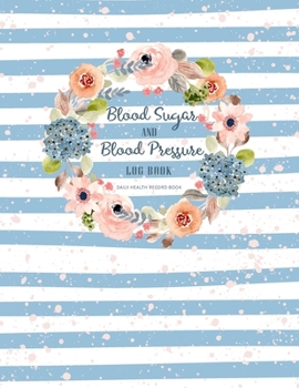 Blood Sugar and Blood Pressure Log Book: Daily Record Diabetes and Blood Pressure Journal | Health Log Book | Weekly Weight Tracker | Diary Monitor | ... Tracking Log (Daily Health Record Book)