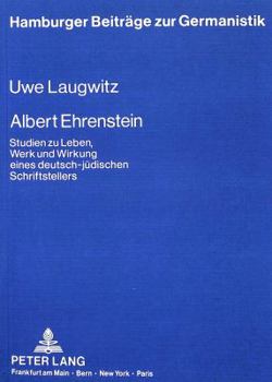 Albert Ehrenstein: Studien Zu Leben, Werk Und Wirkung Eines Deutsch-Juedischen Schriftstellers
