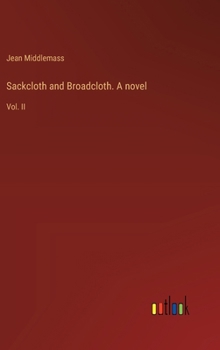Hardcover Sackcloth and Broadcloth. A novel: Vol. II Book