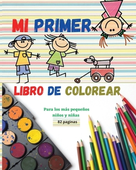 Mi primer libro de colorear: Libro de dibujar para los m�s peque�os - El regalo perfecto para ni�os y ni�as - Dise�os �nicos que ayudan a desarrollar la creatividad