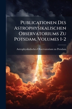 Paperback Publicationen Des Astrophysikalischen Observatoriums Zu Potsdam, Volumes 1-2 [German] Book