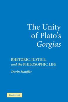 Paperback The Unity of Plato's 'Gorgias': Rhetoric, Justice, and the Philosophic Life Book