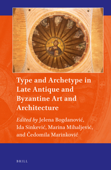 Hardcover Type and Archetype in Late Antique and Byzantine Art and Architecture Book