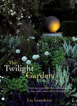 Hardcover The Twilight Garden: A Guide to Enjoying Your Garden in the Evening Hours Book