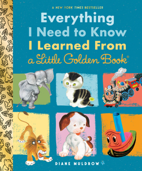 Everything I Need To Know I Learned From a Little Golden Book - Book  of the Everything I Need To Know I Learned From a Little Golden Book