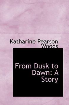 From Dusk to Dawn : A Story