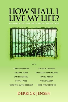 Paperback How Shall I Live My Life?: On Liberating the Earth from Civilization Book