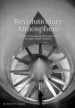 Paperback Revolutionary Atmosphere: The Story of the Altitude Wind Tunnel and the Space Power Chambers Book