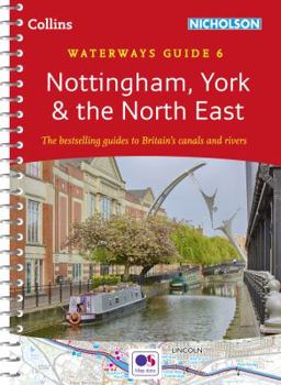 Nottingham, York and the North East: Waterways Guide 6 (Collins Nicholson Waterways Guides)