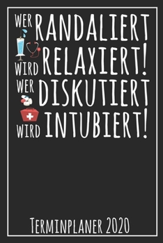 Wer Randaliert wird Relaxiert wer Diskutiert wird Intubiert Terminplaner 2020: Jahresplaner von September 2019 bis Dezember 2020 für Krankenschwestern ... mit glänzendem Soft Cover. (German Edition)