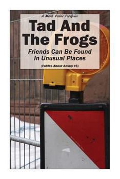 Paperback Tad And The Frogs: Friends Can Be Found In Unusual Places Book