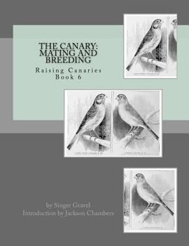 Paperback The Canary: Mating and Breeding: Raising Canaries Book 6 Book