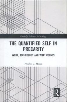 Hardcover The Quantified Self in Precarity: Work, Technology and What Counts Book